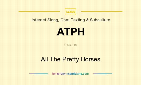 What does ATPH mean? It stands for All The Pretty Horses