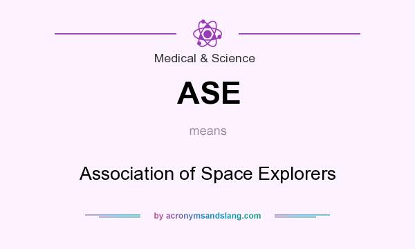 What does ASE mean? It stands for Association of Space Explorers