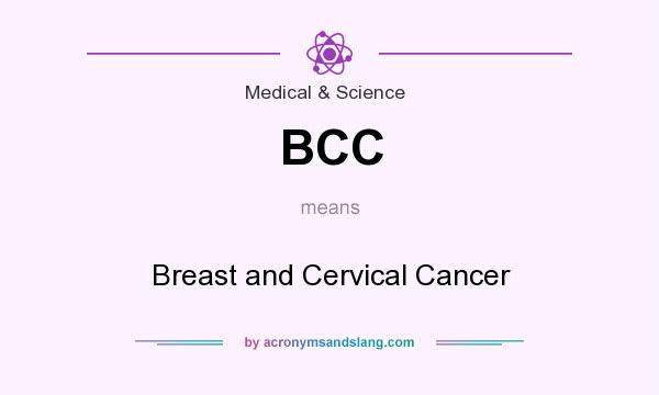What does BCC mean? It stands for Breast and Cervical Cancer
