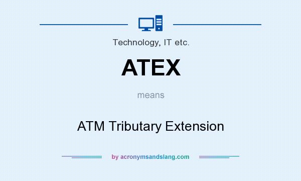 What does ATEX mean? It stands for ATM Tributary Extension