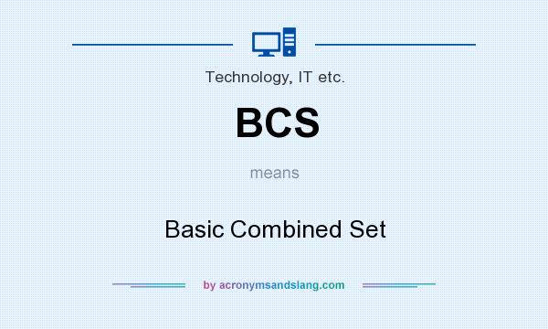 What does BCS mean? It stands for Basic Combined Set