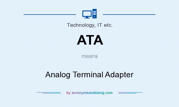 What does ATA mean? It stands for Analog Terminal Adapter