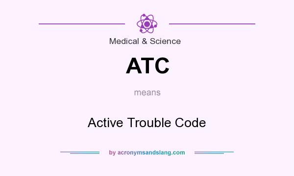 What does ATC mean? It stands for Active Trouble Code