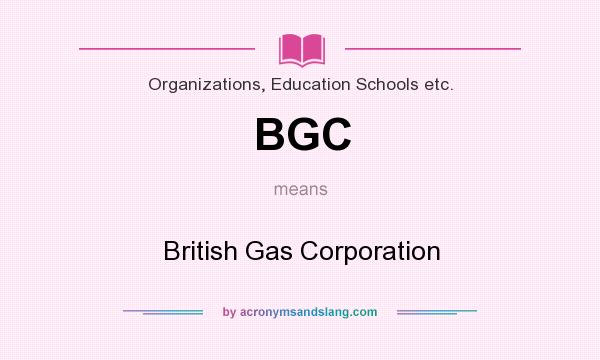 What does BGC mean? It stands for British Gas Corporation