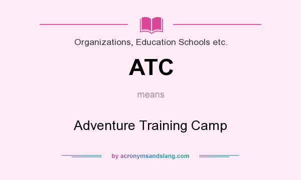 What does ATC mean? It stands for Adventure Training Camp