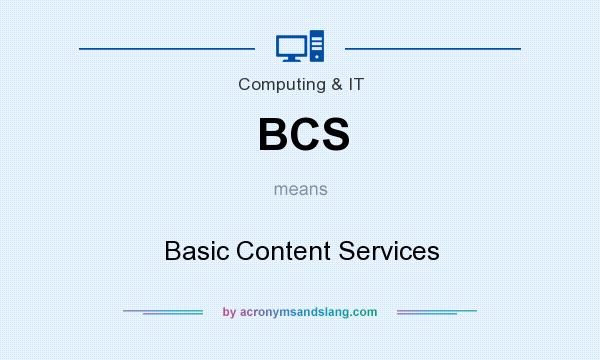 What does BCS mean? It stands for Basic Content Services