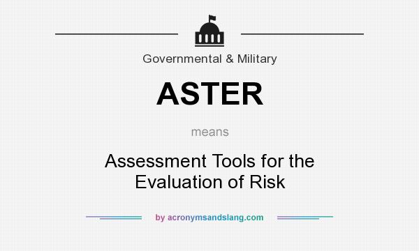 What does ASTER mean? It stands for Assessment Tools for the Evaluation of Risk