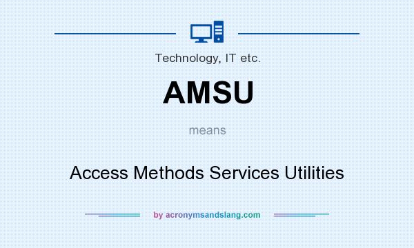 What does AMSU mean? It stands for Access Methods Services Utilities