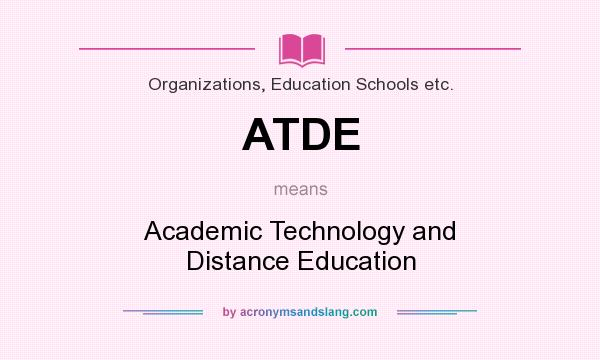 What does ATDE mean? It stands for Academic Technology and Distance Education