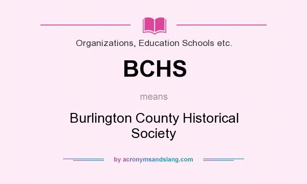 What does BCHS mean? It stands for Burlington County Historical Society