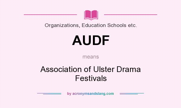 What does AUDF mean? It stands for Association of Ulster Drama Festivals