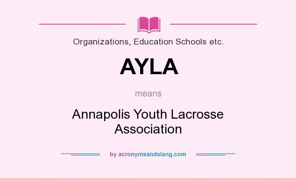 What does AYLA mean? It stands for Annapolis Youth Lacrosse Association