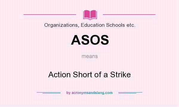 What does ASOS mean? It stands for Action Short of a Strike