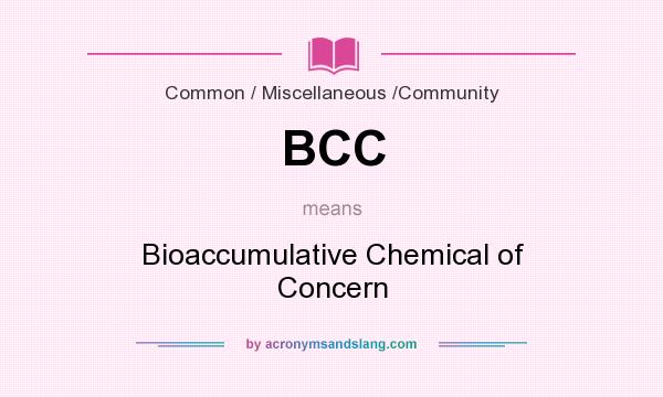 What does BCC mean? It stands for Bioaccumulative Chemical of Concern