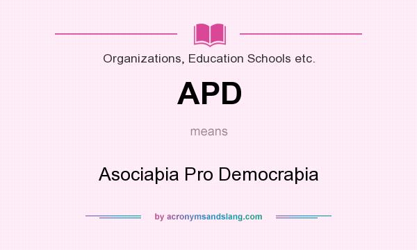 What does APD mean? It stands for Asociaþia Pro Democraþia
