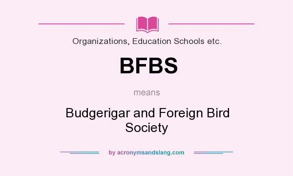 What does BFBS mean? It stands for Budgerigar and Foreign Bird Society