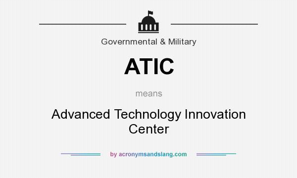 What does ATIC mean? It stands for Advanced Technology Innovation Center