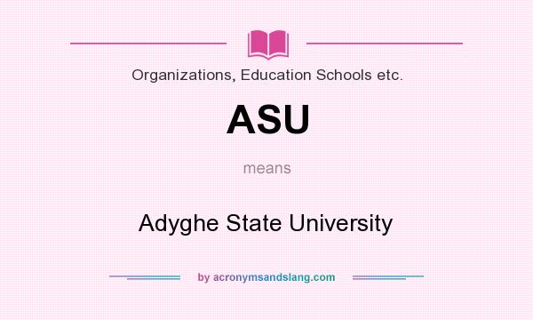 What does ASU mean? It stands for Adyghe State University