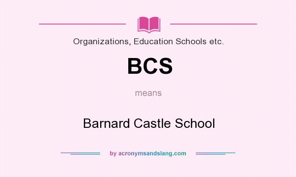 What does BCS mean? It stands for Barnard Castle School