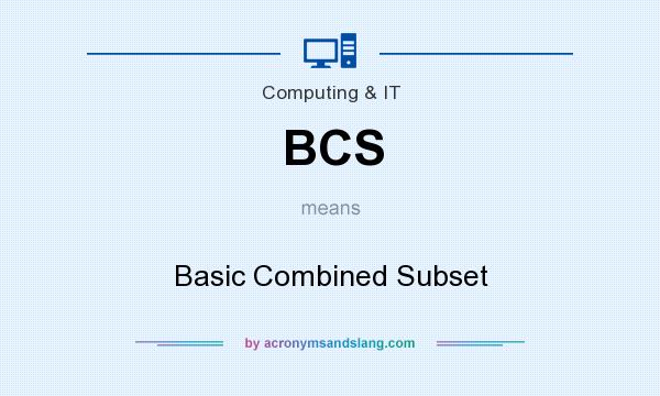 What does BCS mean? It stands for Basic Combined Subset
