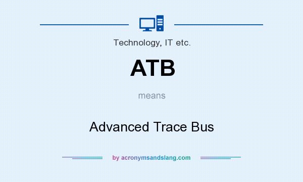 What does ATB mean? It stands for Advanced Trace Bus
