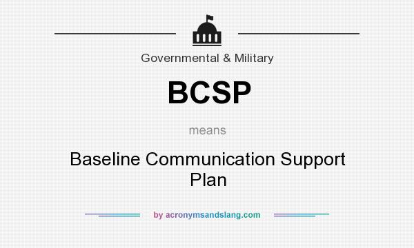 What does BCSP mean? It stands for Baseline Communication Support Plan