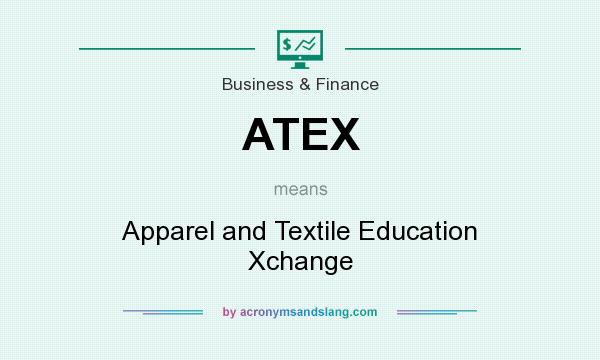 What does ATEX mean? It stands for Apparel and Textile Education Xchange