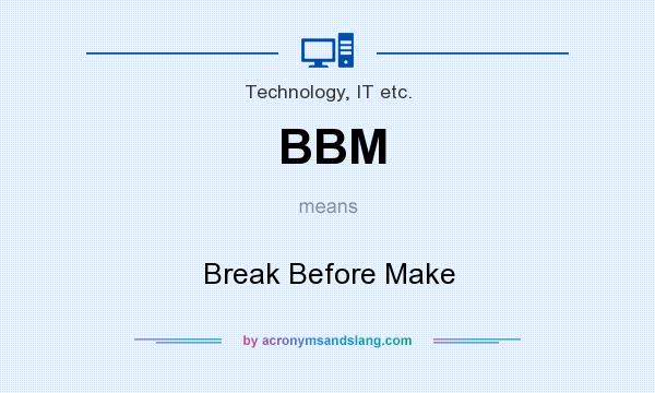 What does BBM mean? It stands for Break Before Make