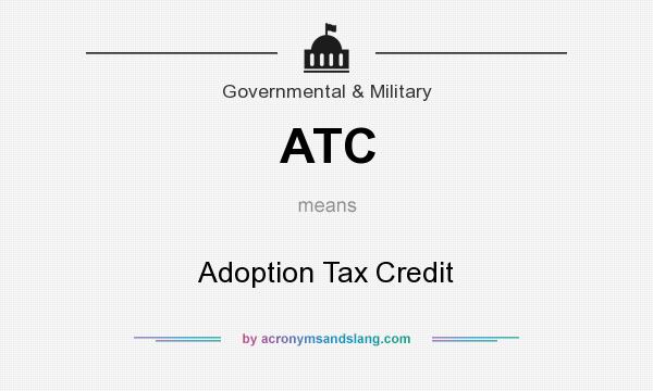 What does ATC mean? It stands for Adoption Tax Credit