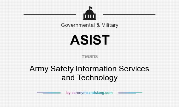 What does ASIST mean? It stands for Army Safety Information Services and Technology