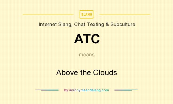 What does ATC mean? It stands for Above the Clouds