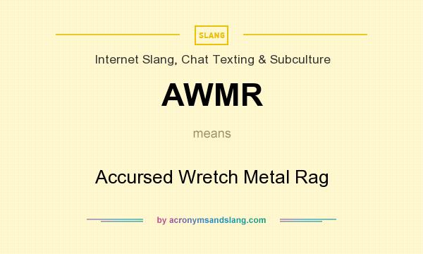 What does AWMR mean? It stands for Accursed Wretch Metal Rag