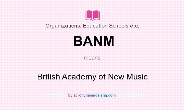 What does BANM mean? It stands for British Academy of New Music