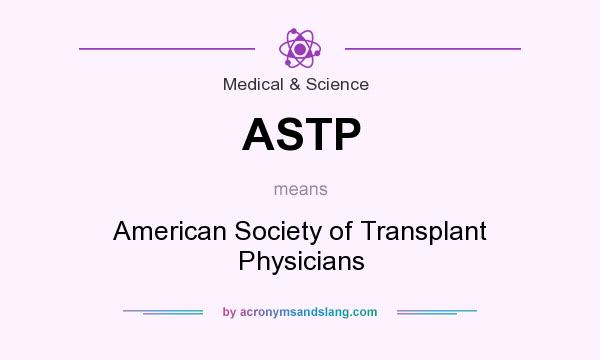 What does ASTP mean? It stands for American Society of Transplant Physicians