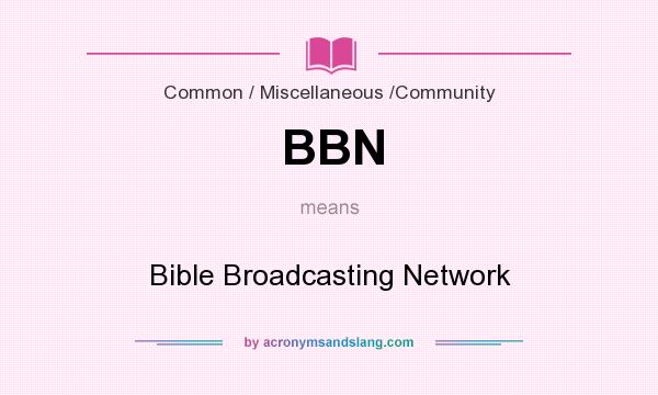 What does BBN mean? It stands for Bible Broadcasting Network