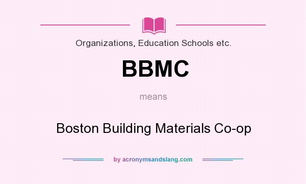 What does BBMC mean? It stands for Boston Building Materials Co-op