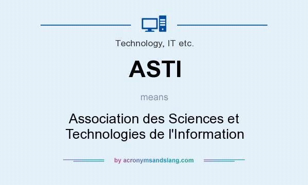 What does ASTI mean? It stands for Association des Sciences et Technologies de l`Information