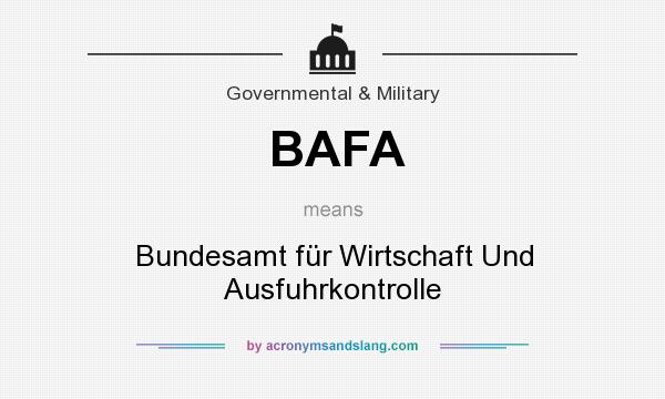 What does BAFA mean? It stands for Bundesamt für Wirtschaft Und Ausfuhrkontrolle
