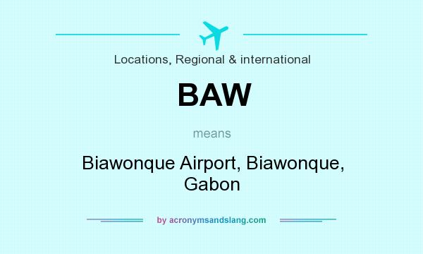 What does BAW mean? It stands for Biawonque Airport, Biawonque, Gabon