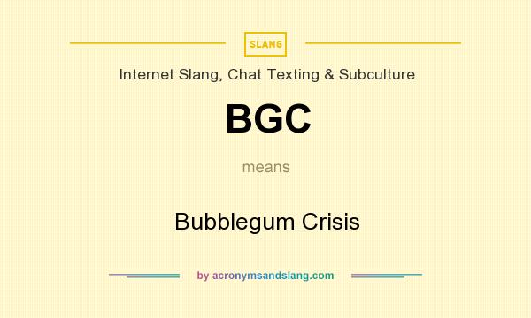 What does BGC mean? It stands for Bubblegum Crisis