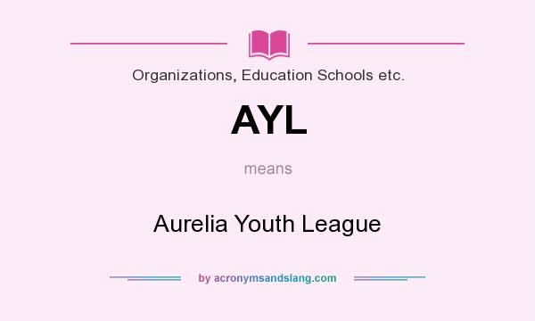 What does AYL mean? It stands for Aurelia Youth League