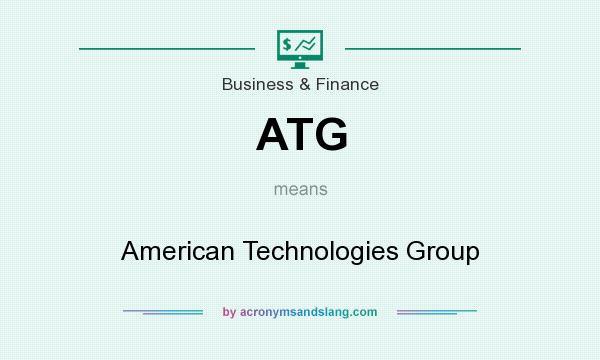 What does ATG mean? It stands for American Technologies Group
