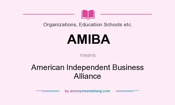 What does AMIBA mean? It stands for American Independent Business Alliance