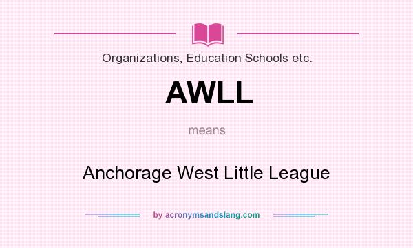 What does AWLL mean? It stands for Anchorage West Little League