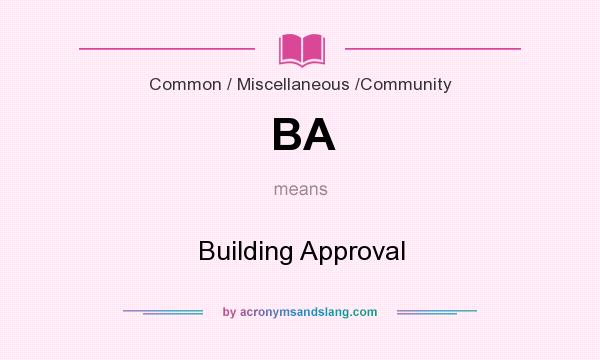 What does BA mean? It stands for Building Approval