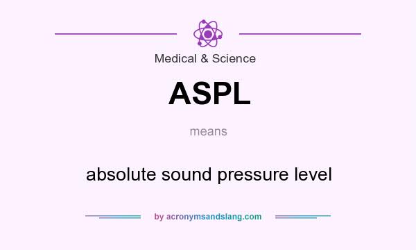 What does ASPL mean? It stands for absolute sound pressure level