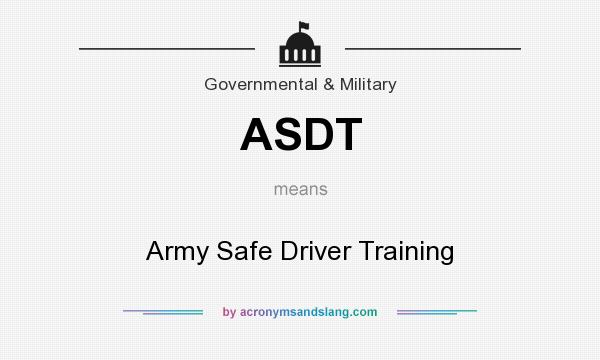 What does ASDT mean? It stands for Army Safe Driver Training