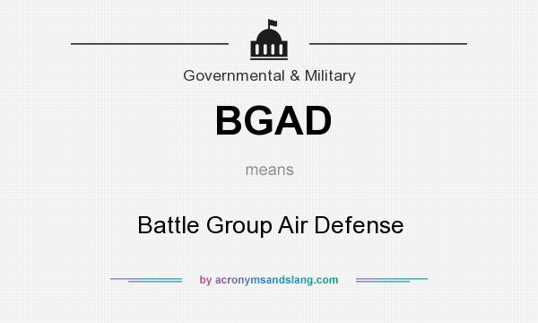 What does BGAD mean? It stands for Battle Group Air Defense