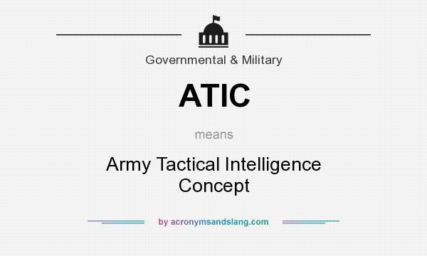 What does ATIC mean? It stands for Army Tactical Intelligence Concept