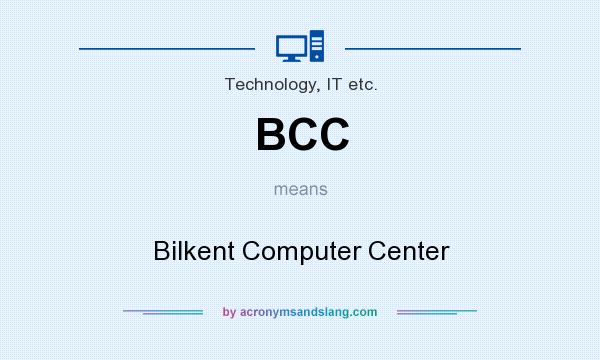 What does BCC mean? It stands for Bilkent Computer Center
